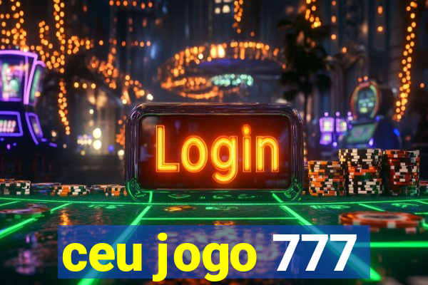 ceu jogo 777